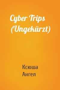 Cyber Trips (Ungekürzt)