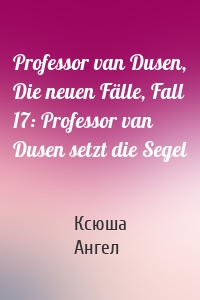 Professor van Dusen, Die neuen Fälle, Fall 17: Professor van Dusen setzt die Segel