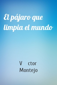 El pájaro que limpia el mundo