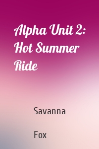 Alpha Unit 2: Hot Summer Ride