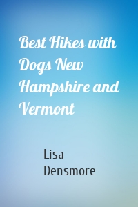 Best Hikes with Dogs New Hampshire and Vermont