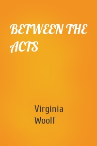 BETWEEN THE ACTS