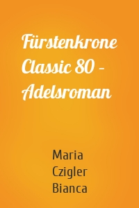 Fürstenkrone Classic 80 – Adelsroman