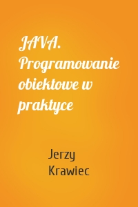 JAVA. Programowanie obiektowe w praktyce