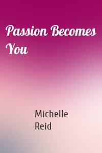 Passion Becomes You