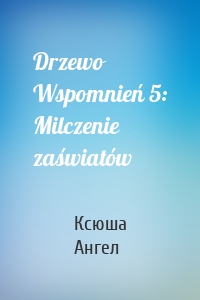 Drzewo Wspomnień 5: Milczenie zaświatów