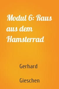 Modul 6: Raus aus dem Hamsterrad