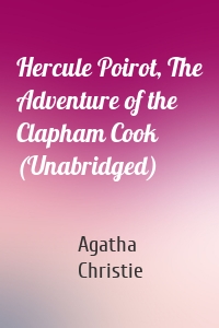 Hercule Poirot, The Adventure of the Clapham Cook (Unabridged)
