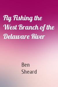 Fly Fishing the West Branch of the Delaware River