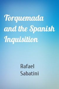 Torquemada and the Spanish Inquisition