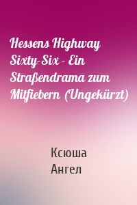 Hessens Highway Sixty-Six - Ein Straßendrama zum Mitfiebern (Ungekürzt)