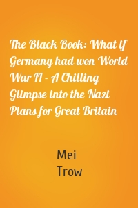 The Black Book: What if Germany had won World War II - A Chilling Glimpse into the Nazi Plans for Great Britain