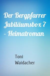 Der Bergpfarrer Jubiläumsbox 7 – Heimatroman