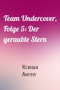 Team Undercover, Folge 5: Der geraubte Stern