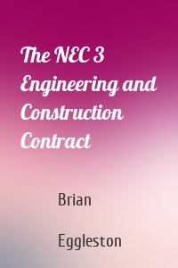 The NEC 3 Engineering and Construction Contract