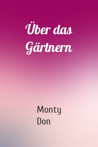 Über das Gärtnern