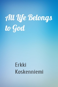 All Life Belongs to God