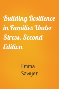 Building Resilience in Families Under Stress, Second Edition