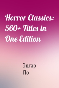 Horror Classics: 560+ Titles in One Edition