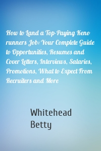 How to Land a Top-Paying Keno runners Job: Your Complete Guide to Opportunities, Resumes and Cover Letters, Interviews, Salaries, Promotions, What to Expect From Recruiters and More