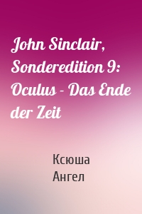 John Sinclair, Sonderedition 9: Oculus - Das Ende der Zeit