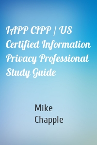 IAPP CIPP / US Certified Information Privacy Professional Study Guide