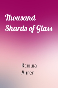 Thousand Shards of Glass