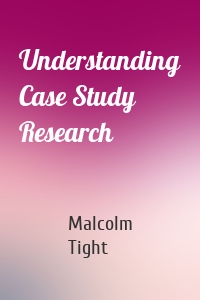 Understanding Case Study Research