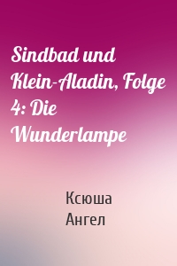 Sindbad und Klein-Aladin, Folge 4: Die Wunderlampe