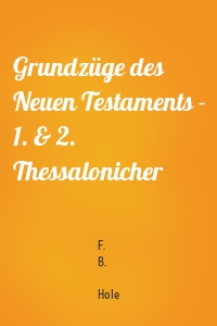 Grundzüge des Neuen Testaments - 1. & 2. Thessalonicher