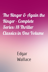 The Ringer & Again the Ringer - Complete Series: 18 Thriller Classics in One Volume