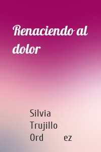 Renaciendo al dolor