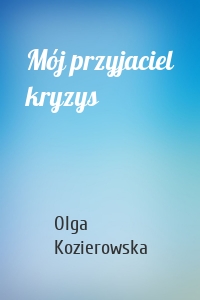 Mój przyjaciel kryzys