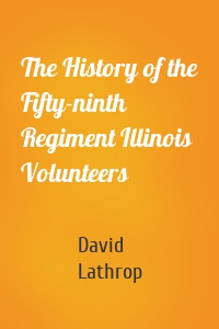 The History of the Fifty-ninth Regiment Illinois Volunteers