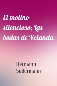 El molino silencioso; Las bodas de Yolanda