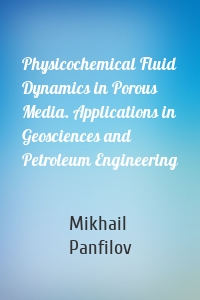 Physicochemical Fluid Dynamics in Porous Media. Applications in Geosciences and Petroleum Engineering