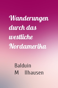 Wanderungen durch das westliche Nordamerika