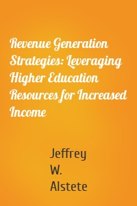 Revenue Generation Strategies: Leveraging Higher Education Resources for Increased Income