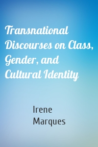 Transnational Discourses on Class, Gender, and Cultural Identity