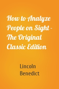 How to Analyze People on Sight - The Original Classic Edition