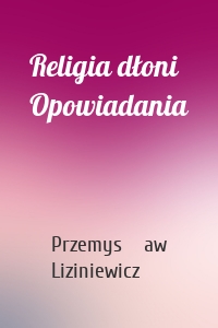 Religia dłoni Opowiadania