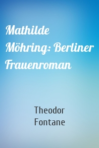 Mathilde Möhring: Berliner Frauenroman