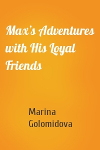 Max’s Adventures with His Loyal Friends