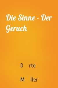 Die Sinne - Der Geruch