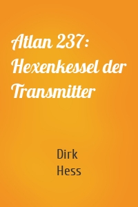 Atlan 237: Hexenkessel der Transmitter