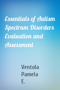 Essentials of Autism Spectrum Disorders Evaluation and Assessment