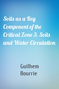 Soils as a Key Component of the Critical Zone 3. Soils and Water Circulation