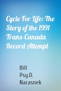 Cycle For Life: The Story of the 1991 Trans-Canada Record Attempt