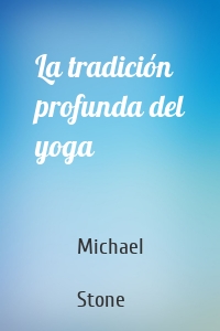 La tradición profunda del yoga