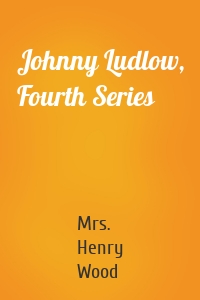 Johnny Ludlow, Fourth Series
